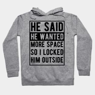 he said he wanted more space so i locked him outside Hoodie